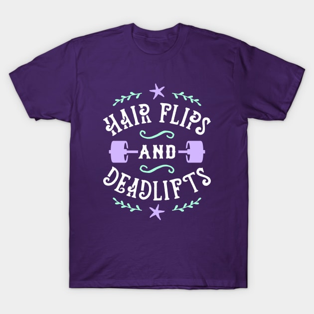 Hair Flips And Deadlifts T-Shirt by brogressproject